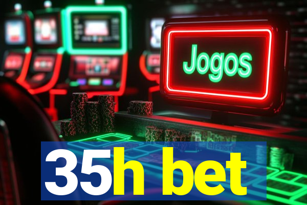 35h bet